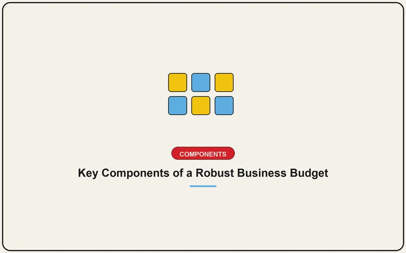 Key Components of a Robust Business Budget